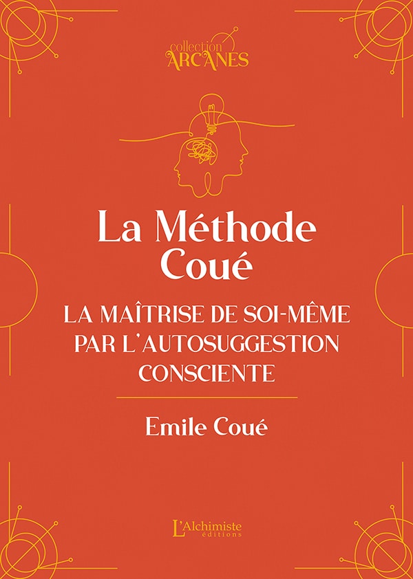La méthode Coué – La Maîtrise de soi-même par l’autosuggestion consciente